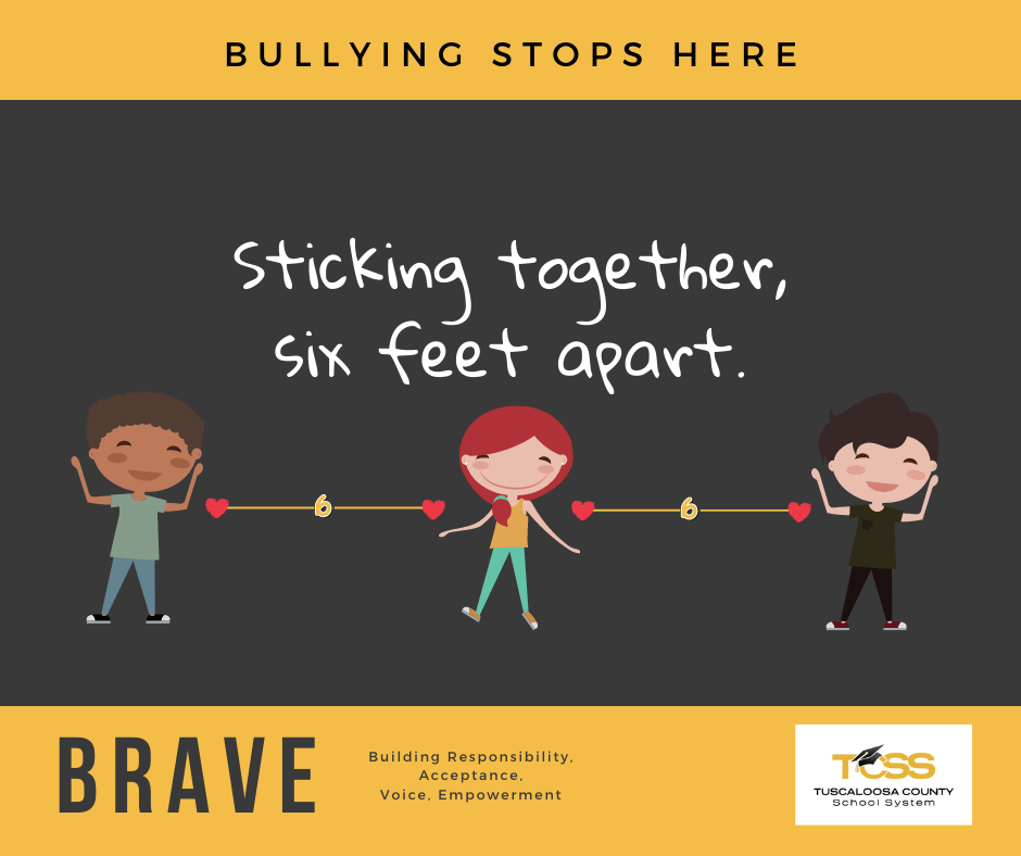 Text: Bullying Stops Here. Sticking Together, Six Feet Apart. BRAVE: Building Responsibility, Acceptance, Voice, Empowerment.